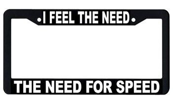 I FEEL THE NEED FOR SPEED License Plate Frame