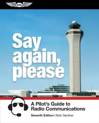 ASA Say Again, Please: Guide to Radio Communications ASA Say Again, Please: Guide to Radio Communications