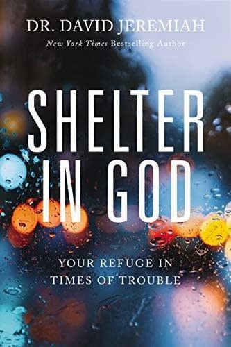 SHELTER IN GOD: YOUR REFUGE IN TIMES OF TROUBLE