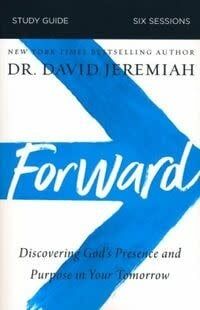 Forward Study Guide:  Discovering God&#39;s Presence and Purpose in Your Tomorrow