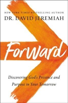 Forward: Discovering God&#39;s Presence and Purpose in Your Tomorrow