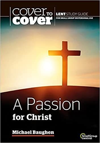 A Passion for Christ: Cover to Cover Lent Study Guide