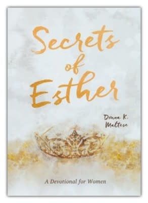 Secrets of Esther: A Devotional for Women By: Donna K. Maltese