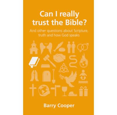 Can I really trust the Bible? and other questions about Scripture, truth and how God speaks