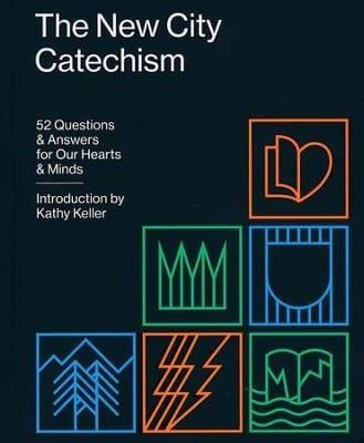 The New City Catechism: 52 Questions &amp; Answers for Our Hearts &amp; Minds By: Kathy Keller