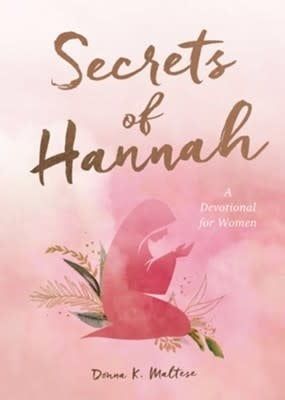 Secrets of Hannah: A Devotional for Women By: Donna K. Maltese