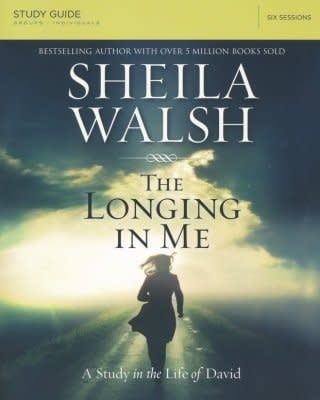 The Longing in Me Study Guide By: Sheila Walsh