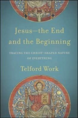 Jesus-the End and the Beginning: Tracing the Christ-Shaped Nature of Everything