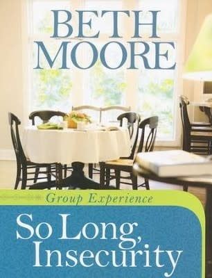 So Long, Insecurity: Group Experience By: Beth Moore