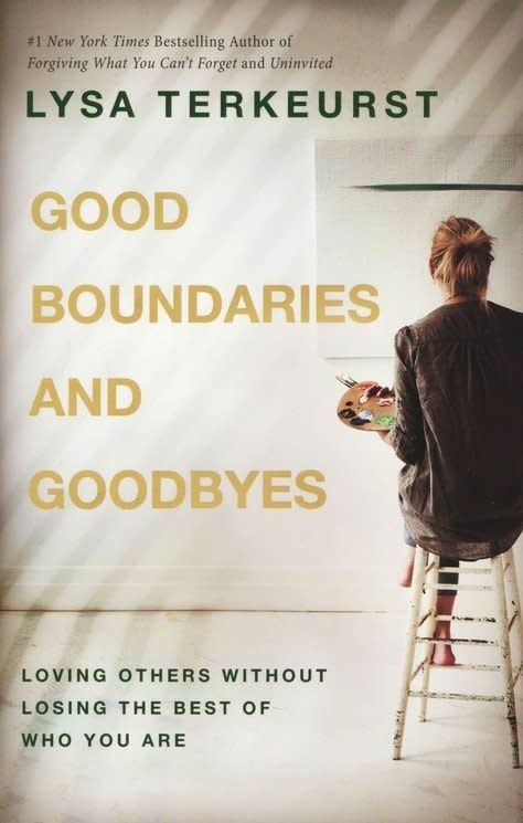 Good Boundaries and Goodbyes: Loving Others Without Losing the Best of Who You Are By: Lysa TerKeurst