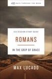ROMANS STUDY GUIDE: IN THE GRIP OF GRACE Authors: Lucado, Max