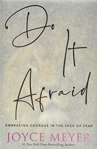 DO IT AFRAID: EMBRACING COURAGE IN THE FACE OF FEAR