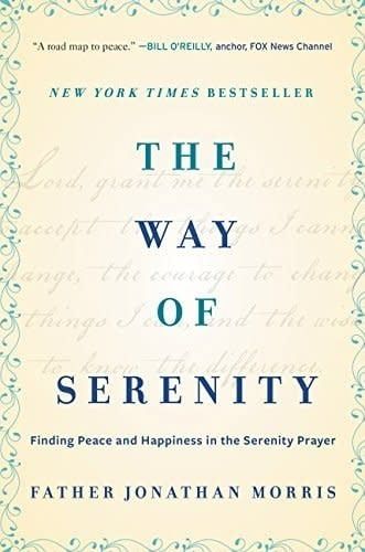 THE WAY OF SERENITY: FINDING PEACE AND HAPPINESS IN THE SERENITY PRAYER