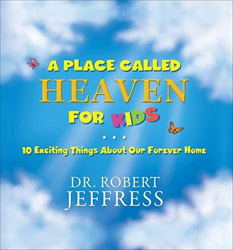 A PLACE CALLED HEAVEN FOR KIDS: 10 EXCITING THINGS ABOUT OUR FOREVER HOME