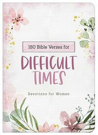 180 Bible Verses for Difficult Times: Devotions for Women (Prayers for Difficult Times)