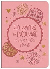 200 Prayers to Encourage a Teen Girl&#39;s Heart: Leather Imitation