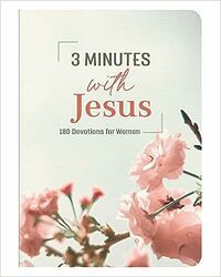 3 Minutes With Jesus: 180 Devotions for Women (3-Minute Devotions)