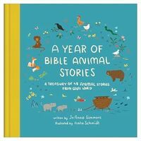 A Year of Bible Animal Stories: A Treasury of 48 Best-loved Stories from God&#39;s Word