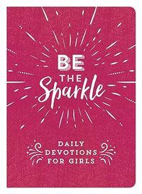 Be the Sparkle: Daily Devotions for Girls