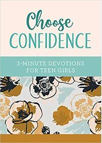 Choose Confidence: 3-Minute Devotions for Teen Girls