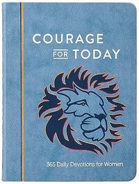 Courage for Today: 365 Daily Devotions for Women - Empowering Stories of Men and Women from the Bible
