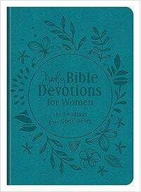 Daily Bible Devotions for Women: 365 Readings from God&#39;s Heart