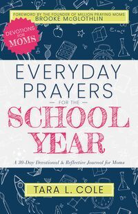 Everyday Prayers for the School Year: A 30-Day Devotional &amp; Reflective Journal for Moms