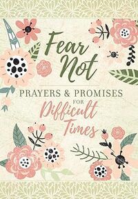 Fear Not: Prayers &amp; Promises for Difficult Times