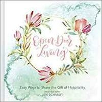 Open-Door Living: Easy Ways to Share the Gift of Hospitality
