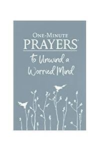 One-Minute Prayers to Unwind a Worried Mind