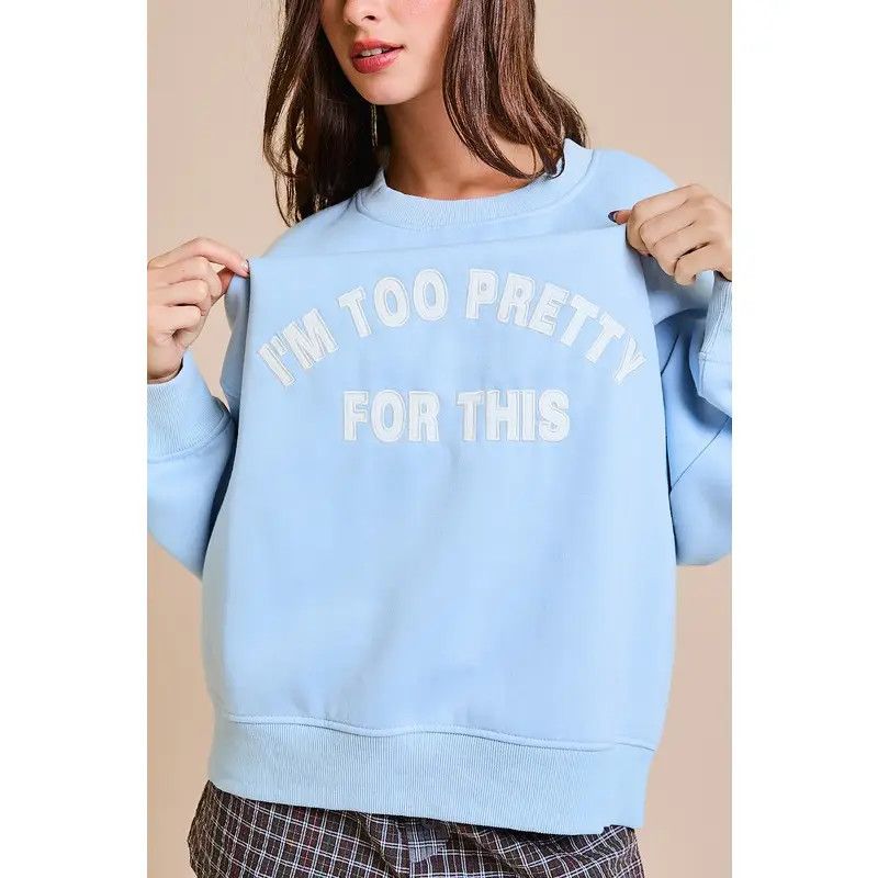 I&#39;m Too Pretty for This Sweatshirt