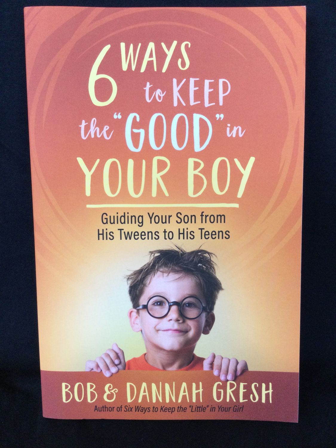 6 WAYS TO KEEP THE GOOD IN YOUR BOY