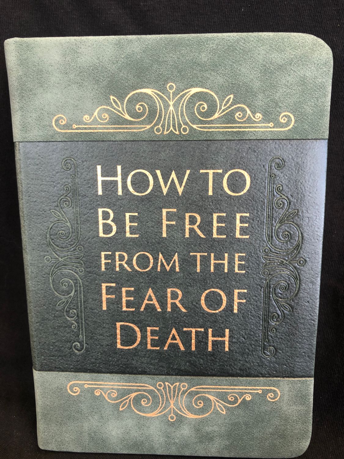 HOW TO BE FREE FROM THE FEAR OF DEA