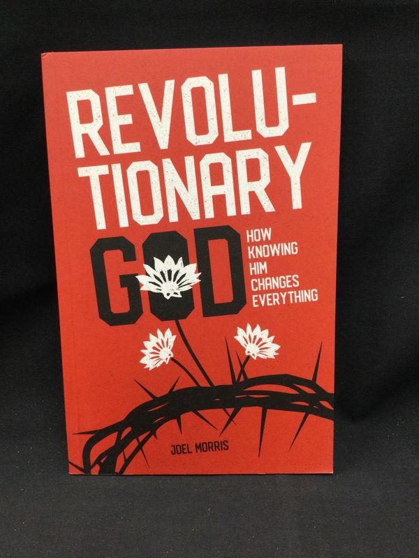 REVOLUTIONARY GOD : HOW KNOWING HIM