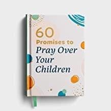 60 PROMISES TO PRAY OVER YOUR CHILD