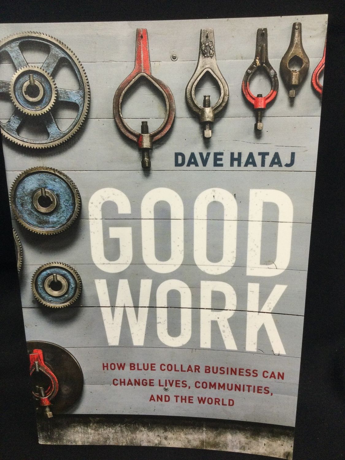 GOOD WORK : HOW BLUE COLLAR BUSINES