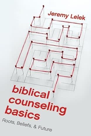 Biblical Counseling Basics: Roots, Beliefs, and Future