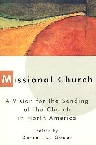 Missional Church: A Vision for the Sending of the Church in North America  LENDING