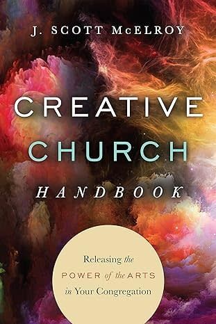 Creative Church Handbook: Releasing the Power of the Arts in Your Congregation