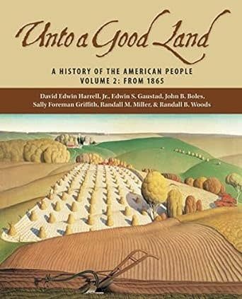 Unto a Good Land: A History of the American People, Volume 2: From 1865