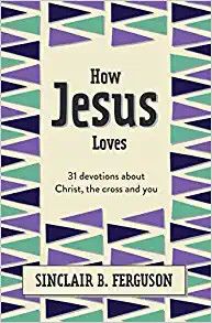 How Jesus Loves 31 Devotions