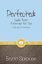 Perfected: God&#39;s Best Reserved for You Hebrews