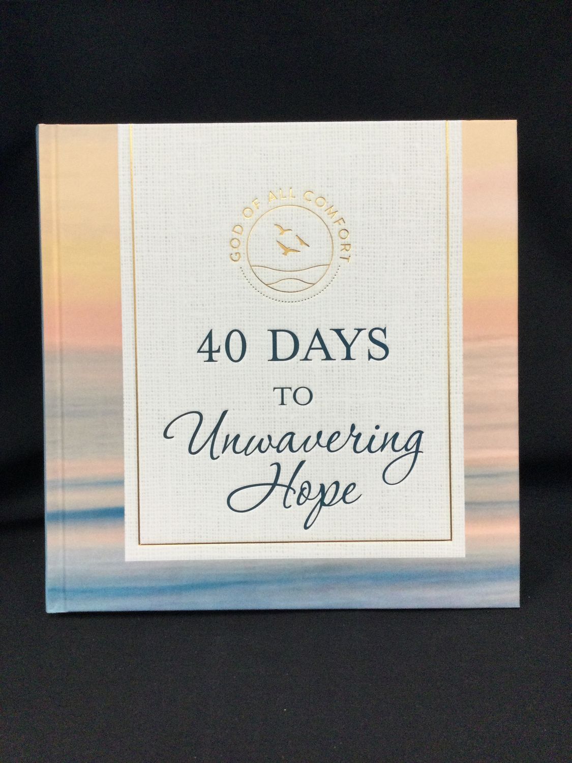God of All Comfort 40 Days to Unwavering HOpe