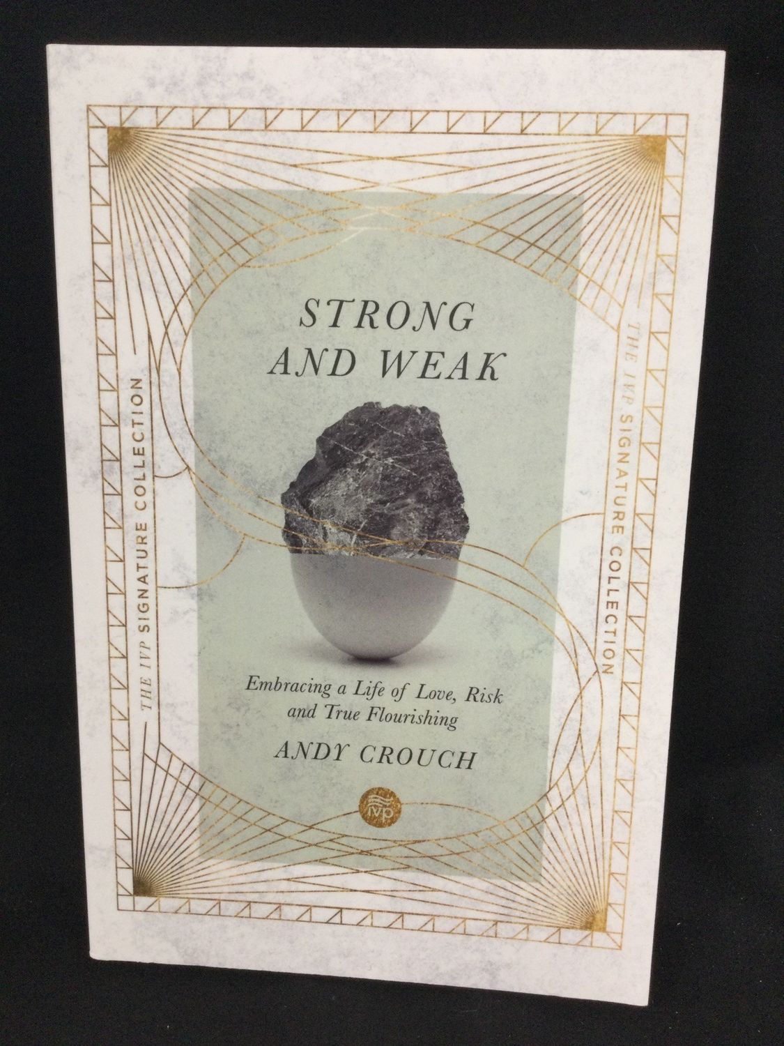 Strong and Weak: Embracing a Life of Love, Risk and True Flourishing