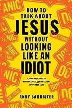How to Talk about Jesus Without Looking Like an Idiot
