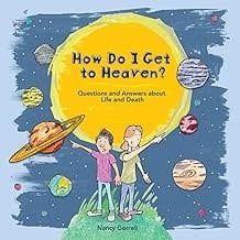 How Do I Get to Heaven? Questions and Answers About Life and Death