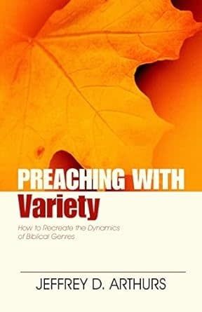 Preaching with Variety: How to Re-create the Dynamics of Biblical Genres