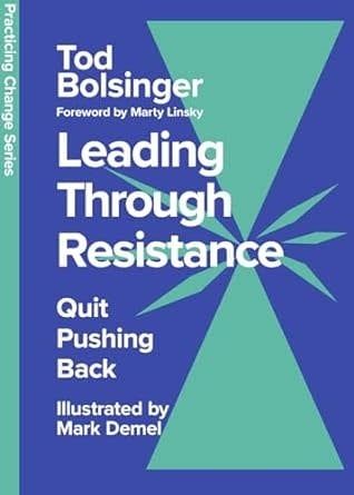 Leading Through Resistance: Quit Pushing Back (Practicing Change Series)
