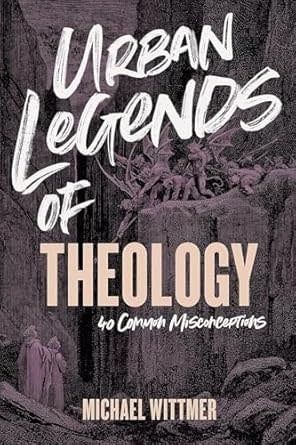 Urban Legends of Theology: 40 Common Misconceptions