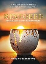 Restored: Reconnecting Life&#39;s Broken Pieces